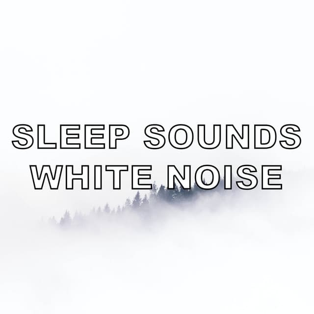 Sleep Sounds White Noise - Sleep Sounds White Noise