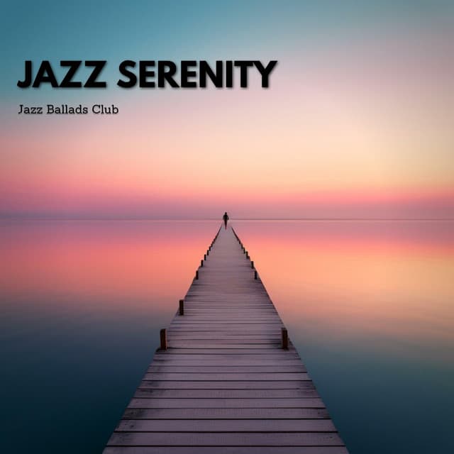 Jazz Serenity: Peaceful Instrumental Tunes for Unwinding - Jazz Ballads Club