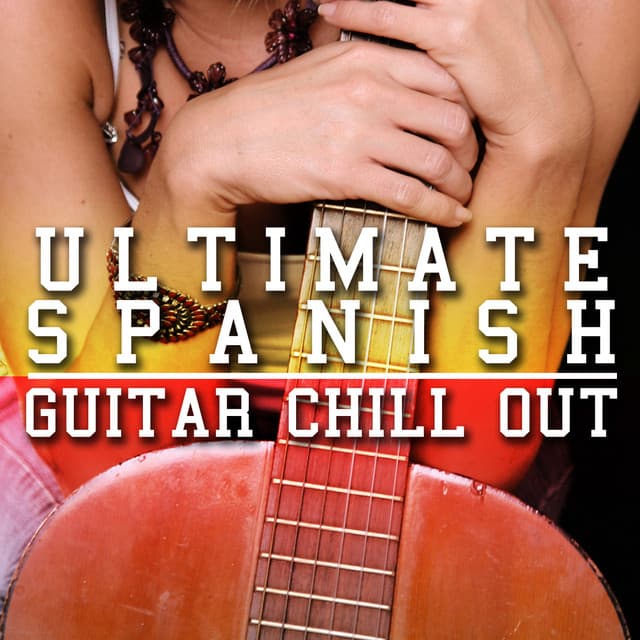 Ultimate Spanish Guitar Chill Out - Ultimate Guitar Chill Out