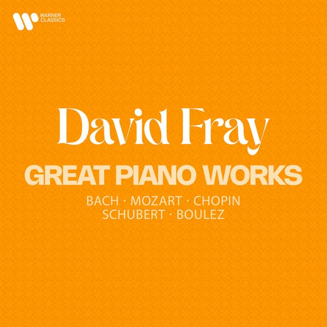 Great Piano Works: Bach, Mozart, Chopin, Schubert & Boulez - David Fray