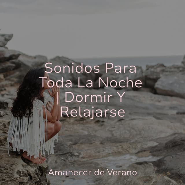 Sonidos Para Toda La Noche | Dormir Y Relajarse - El hada de las canciones de cuna