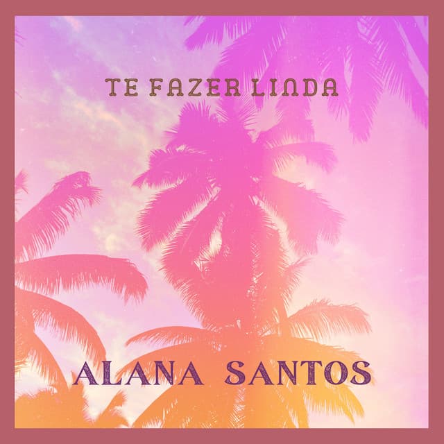 Te Fazer Linda - Alana Santos