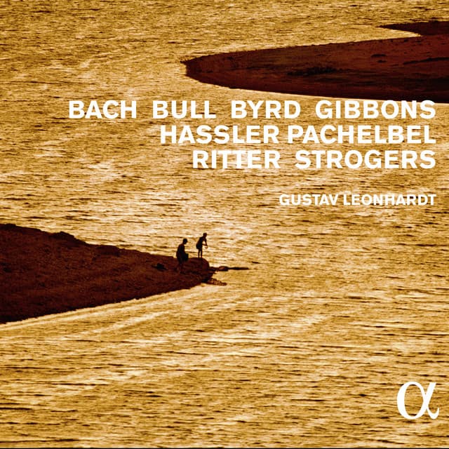 Bach, Bull, Byrd, Gibbons, Hassler, Pachelbel, Ritter & Strogers - Gustav Leonhardt