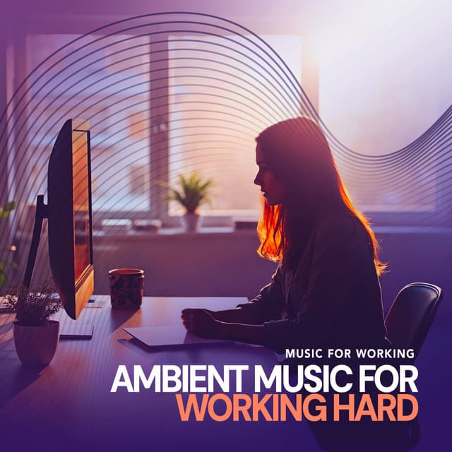 Ambient Music for Working Hard - Music for Working