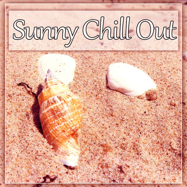 Sunny Chill Out – Summer Tunes of Deep Chill Out Music, Chill Lounge, Deep Bounce, Beach Party, Sunset, Relax, Sensuality - Wanted Chill Oasis
