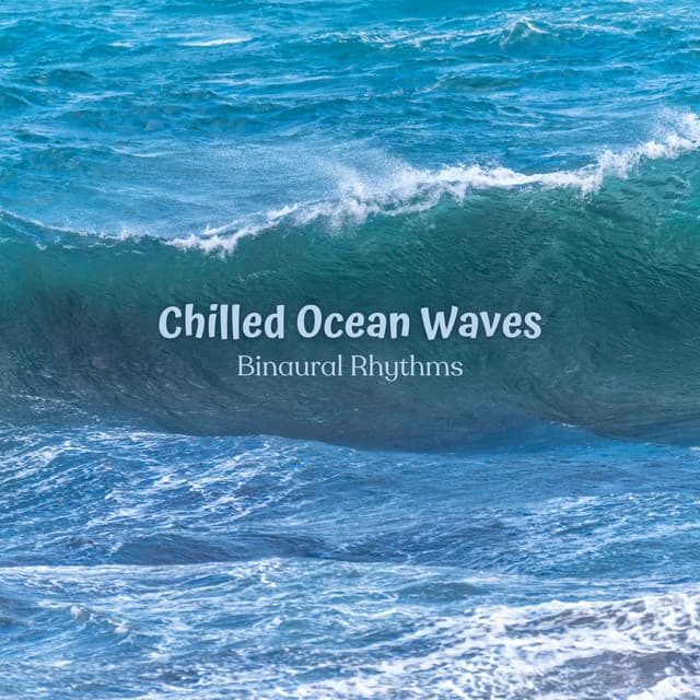 Chilled Ocean Waves: Binaural Rhythms - Sleeping Ocean Waves