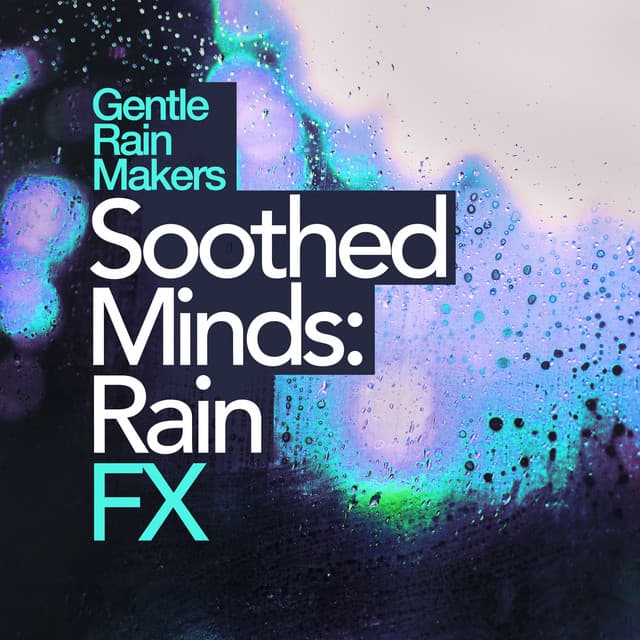 Soothed Minds: Rain FX - Gentle Rain Makers
