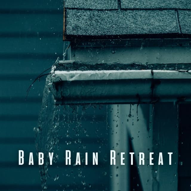 Baby Rain Retreat: Soothing Chill Sounds for Comfort - Rain Sounds FX