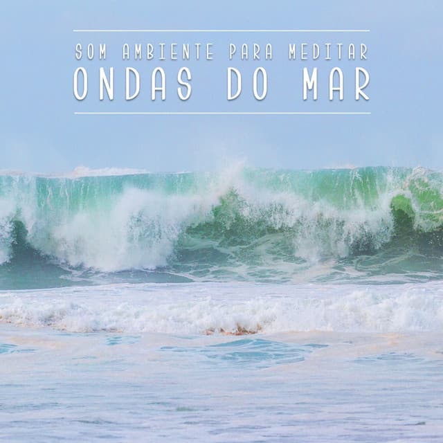 Som Ambiente para Meditar: Ondas do Mar - Meditação Música Ambiente