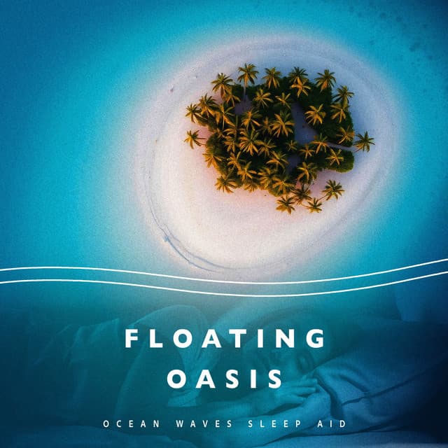 Floating Oasis - Ocean Waves Sleep Aid