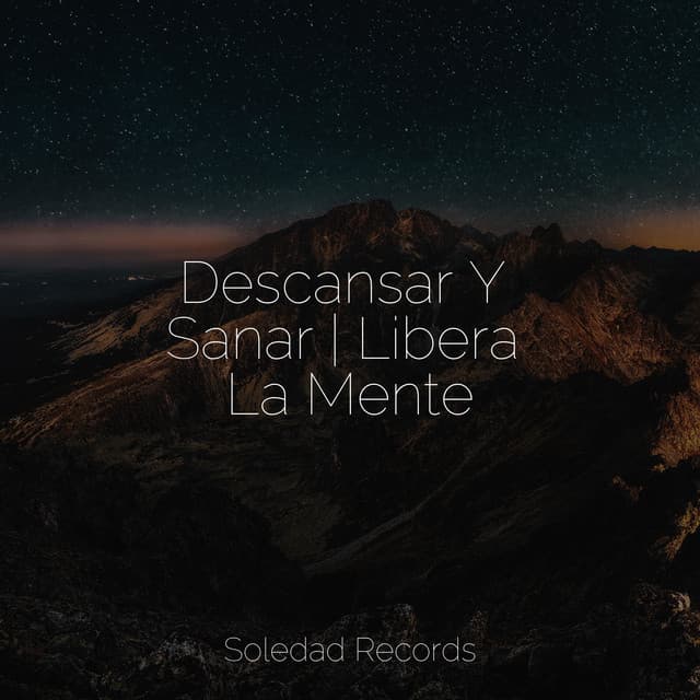 Descansar Y Sanar | Libera La Mente - Música relaxante