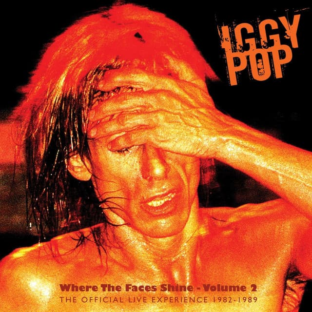 Where the Faces Shine, Vol. 2 - The Official Live Experience 1982-1989 - Iggy Pop
