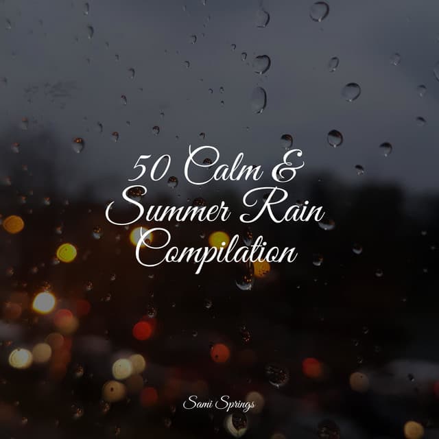 50 Calm & Summer Rain Compilation - Deep Focus