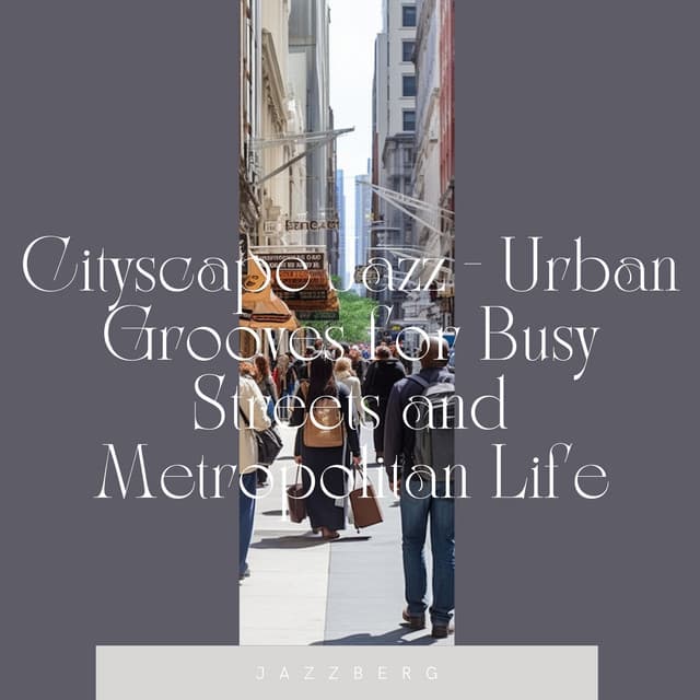 Cityscape Jazz - Urban Grooves for Busy Streets and Metropolitan Life - Jazzberg