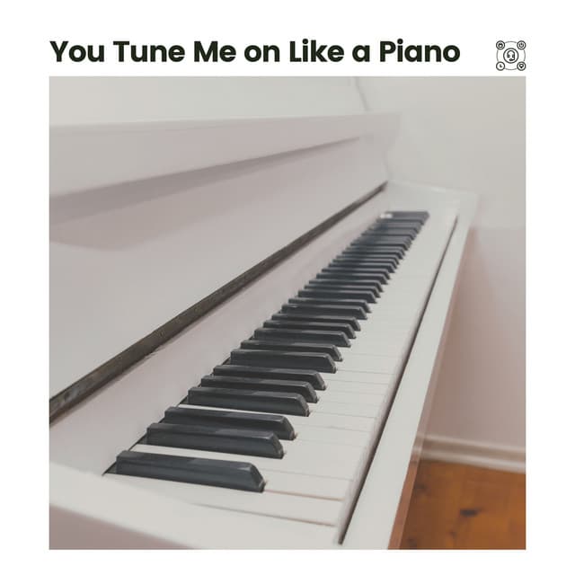 You Tune Me on Like a Piano - Relaxing Piano Music