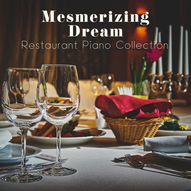 Mesmerizing Dream – Restaurant Piano Collection - Piano Bar Music Guys