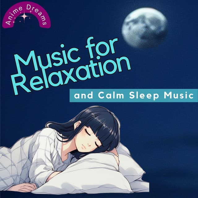 Music for Relaxation and Calm Sleep Music - Anime Dreams