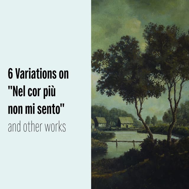 "6 Variations on Nel cor più non mi sento" and other works - Ludwig van Beethoven