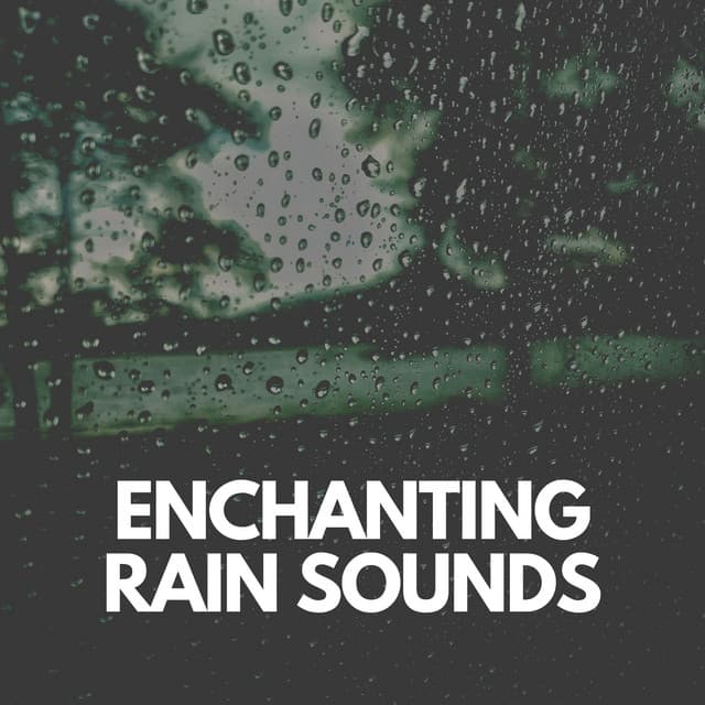 Enchanting Rain Sounds - Rain Man Sounds