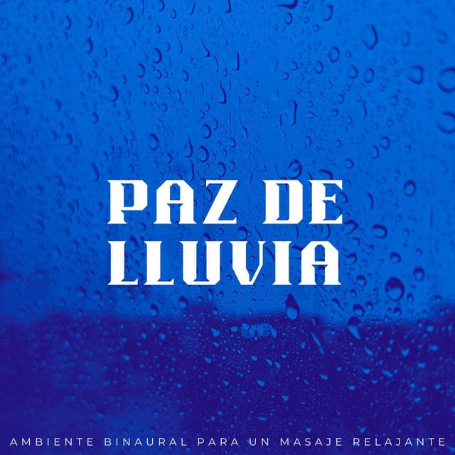 Paz De Lluvia: Ambiente Binaural Para Un Masaje Relajante - Atmósferas de Lluvia