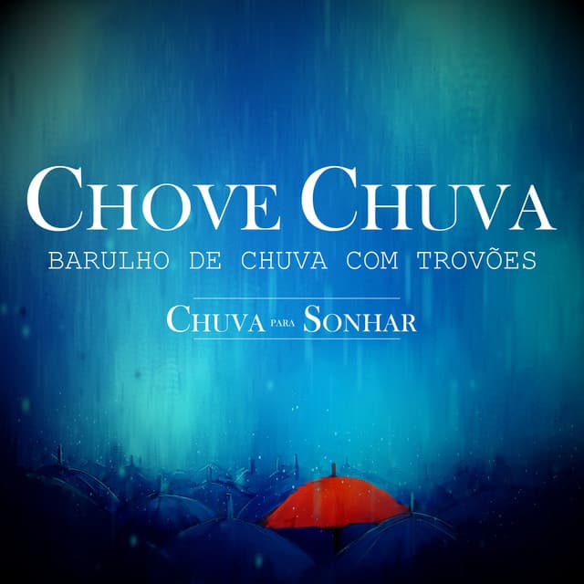 Chove Chuva - Barulho de Chuva Com Trovoes - Chuva Para Sonhar