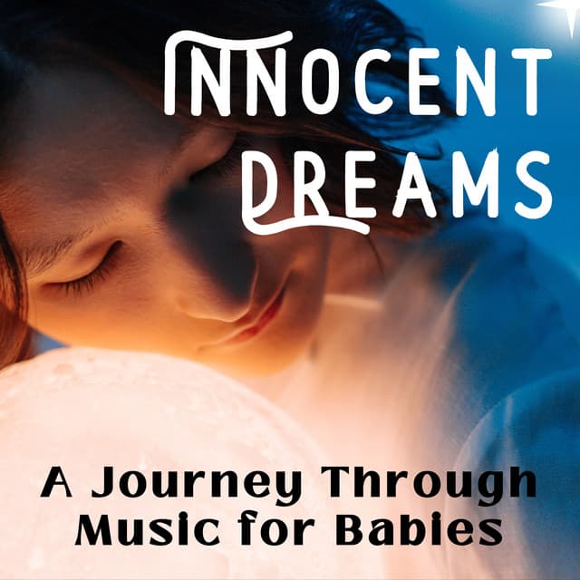 Innocent Dreams - A Journey Through Music for Babies - Playlist for Early Morning Chill Out