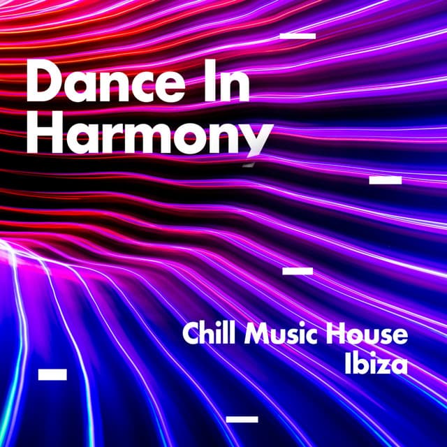 Dance In Harmony - Chill Music House