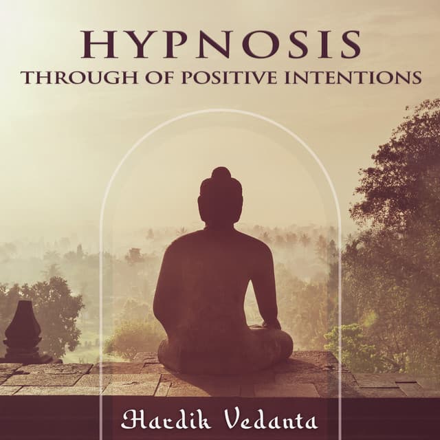 Hypnosis Through of Positive Intentions - Hardik Vedanta