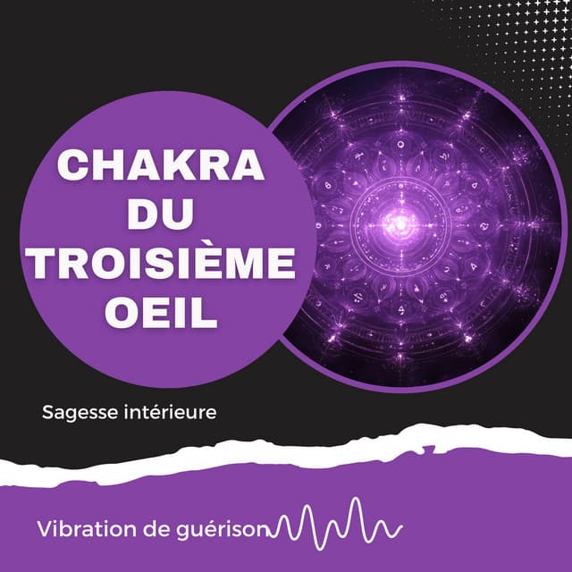 Chakra du troisième oeil - Sagesse intérieure - Vibration de guérison