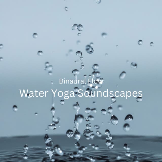 Binaural Flow: Water Yoga Soundscapes - Binaural State