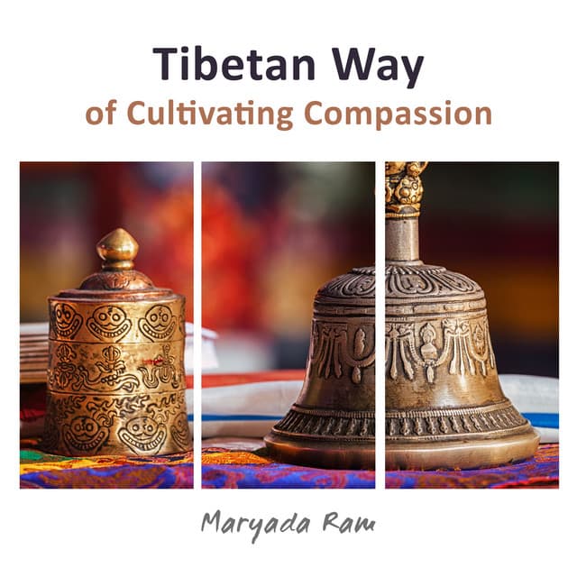 Tibetan Way of Cultivating Compassion - Maryada Ram
