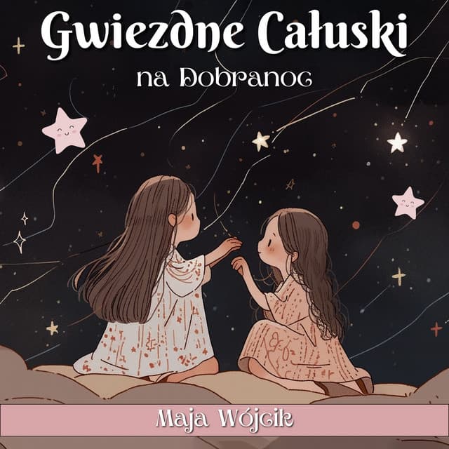 Gwiezdne Całuski na Dobranoc - Maja Wójcik