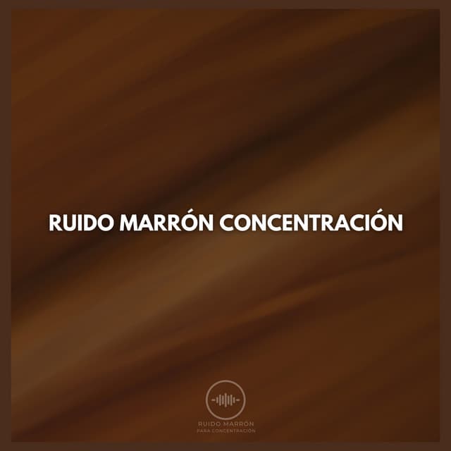 Ruido Marrón Concentración - Ruido Marrón Para Concentración