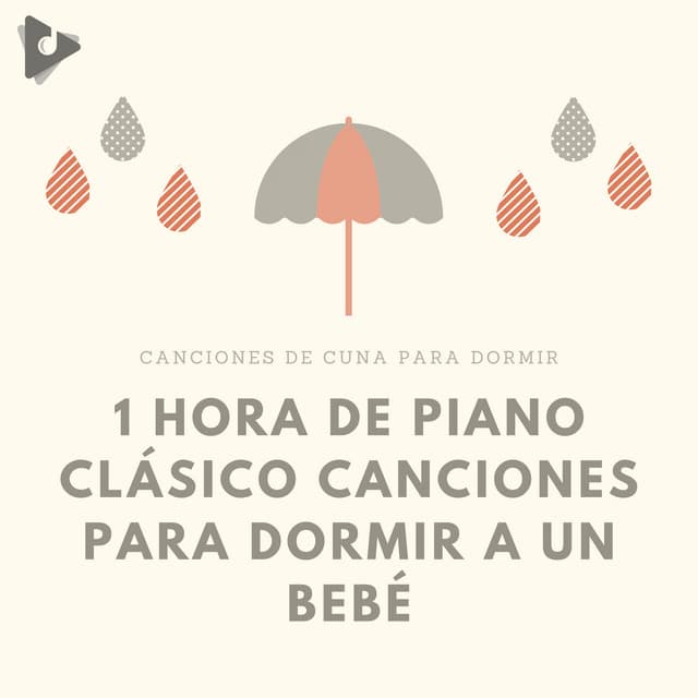 1 Hora de Piano Clásico Canciones para Dormir a un Bebé - Canciones de cuna para dormir