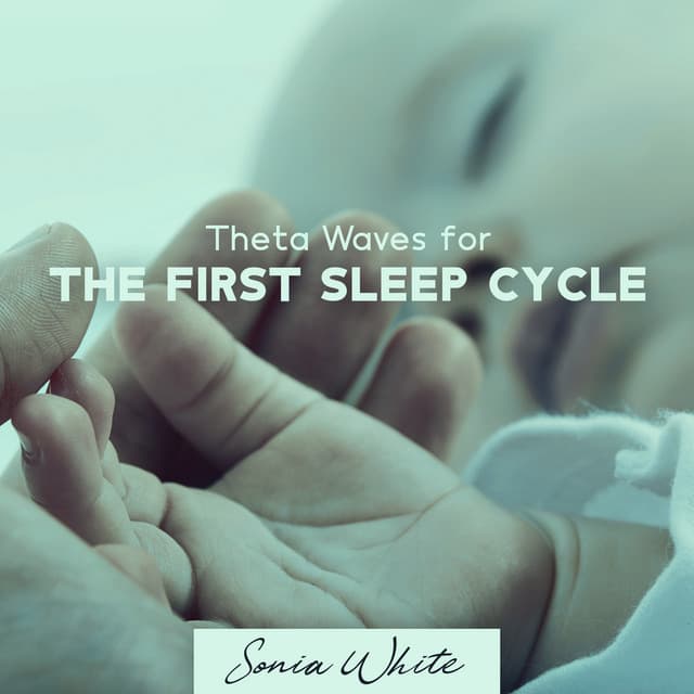 Theta Waves for the First Sleep Cycle: Hum of Waves Frequency, Baby Serenade - Sonia White