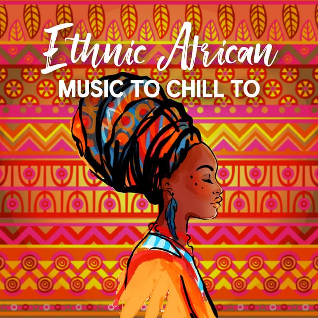 Ethnic African Music To Chill To - Bliss & Chillness