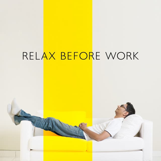 Relax Before Work: Motivating Songs, Relief and Relaxation, Quieting the Mind, Peaceful Time - Calm Music Masters Relaxation