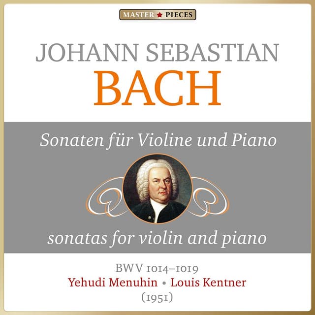 Masterpieces Presents Johann Sebastian Bach: Violin and Piano Sonatas, BWV 1014 - 1019 - Johann Sebastian Bach