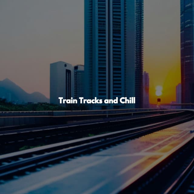 Train Tracks and Chill - Hotel Lobby Music