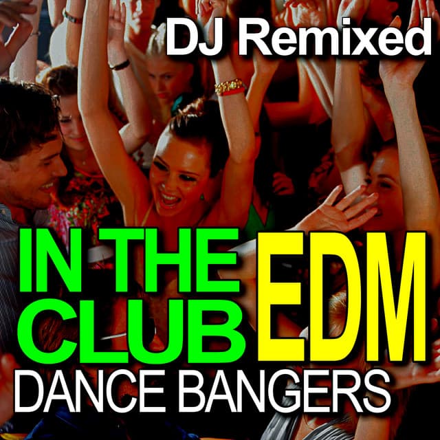 In the Club – Dance EDM Bangers – DJ Remixed - DJ Remixed