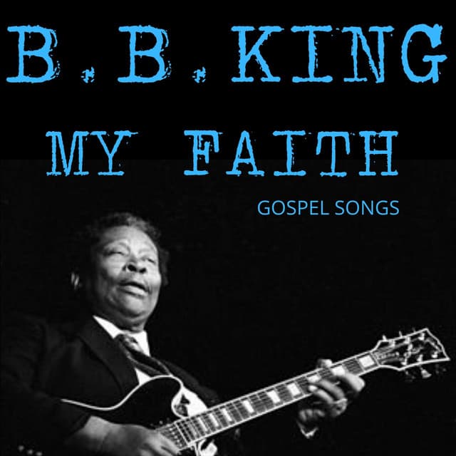 My Faith - Gospel Songs - B.B. King
