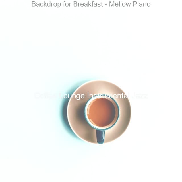 Backdrop for Breakfast - Mellow Piano - Coffee Lounge Instrumental Jazz