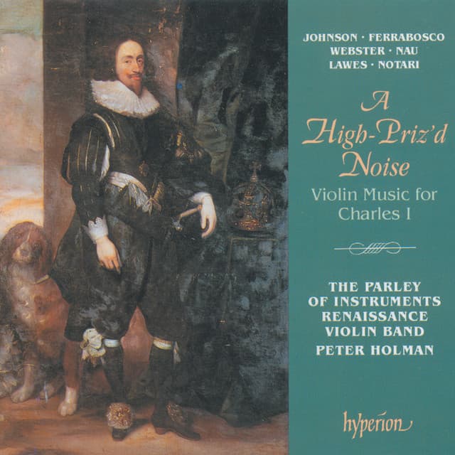 A High-Priz'd Noise: Violin Music for Charles I - The Parley of Instruments