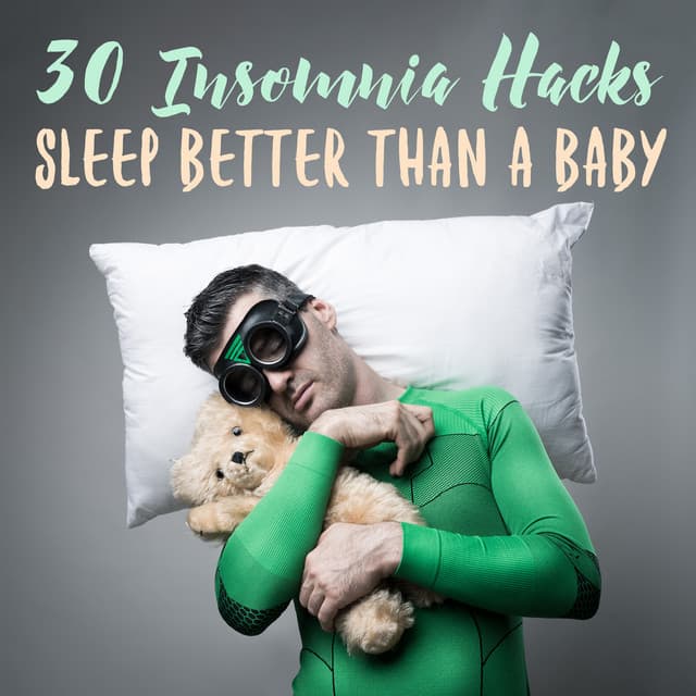 30 Insomnia Hacks - Sleep Better Than a Baby: Instrumental Aid, No More Sleepless Nights - Insomnia Cure Music Society