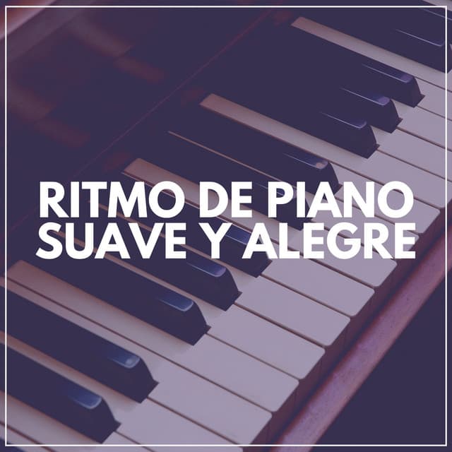 Ritmo de Piano Suave y Alegre - Piano Suave Relajante
