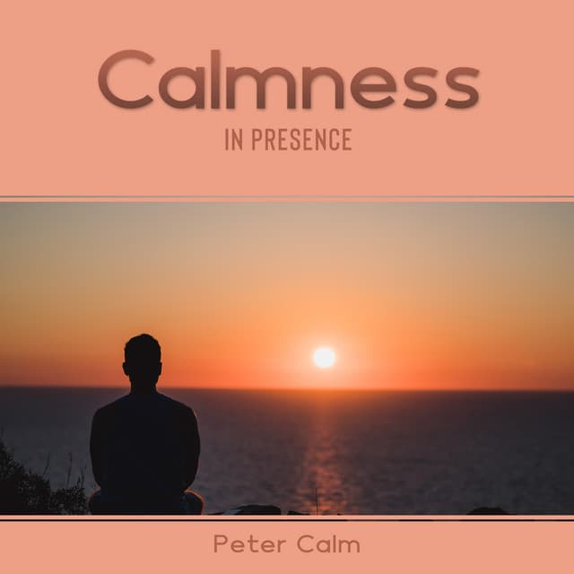 Calmness in Presence - Peter Calm