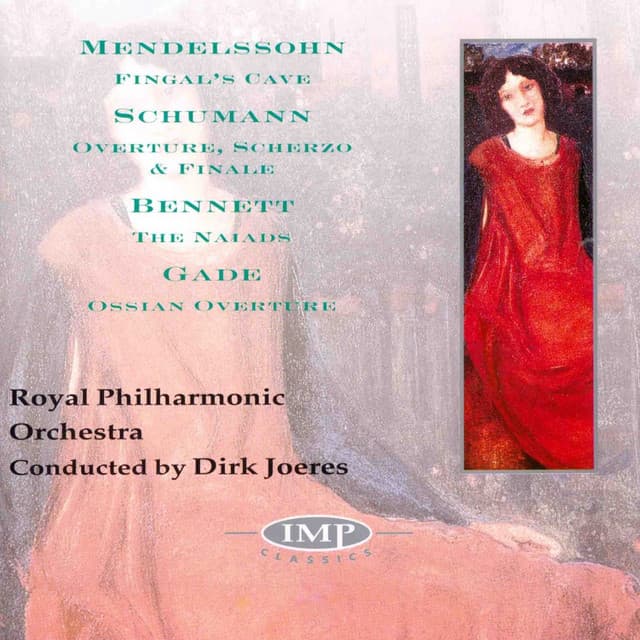 Mendelssohn: Fingal's Cave - Schumann: Overture, Scherzo & Finale - Bennett: The Naiads - Gade: Ossian Overture - Felix Mendelssohn