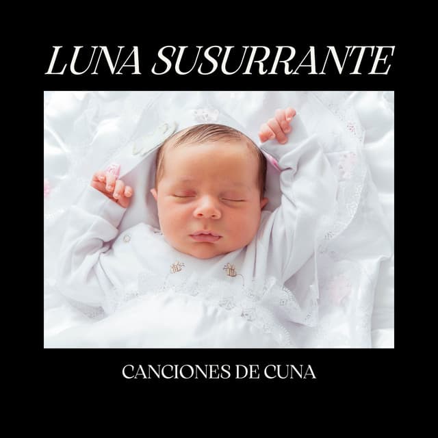Luna Susurrante: Música para Dormir Bebés - Canciones De Cuna