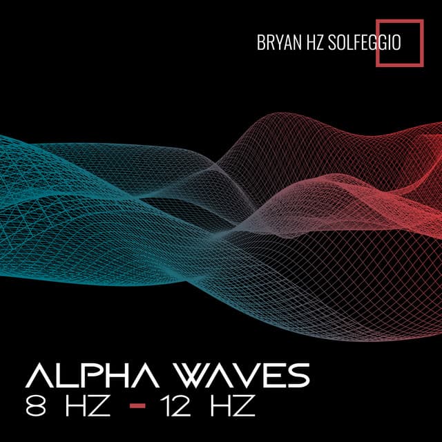 Alpha Waves: 8 Hz – 12 Hz: Binaural Beats, Isochronic Tones, Sounds for Sleep, Music for Focus, Studying, Memory & Concentration, Brain Entertainment - Bryan Hz Solfeggio