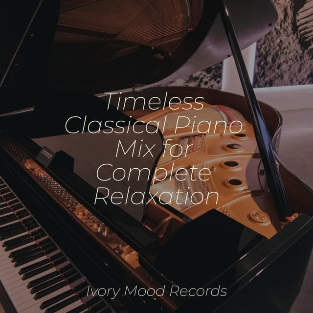 Timeless Classical Piano Mix for Complete Relaxation - Pianoramix